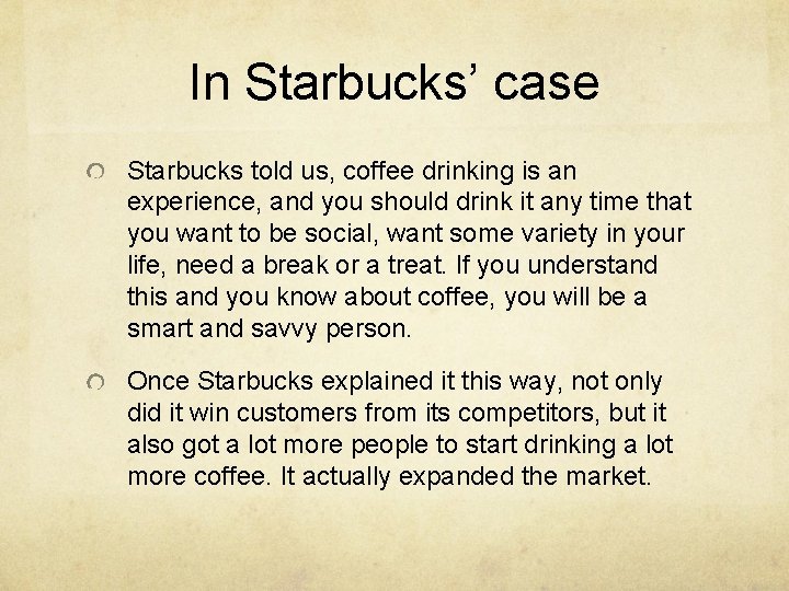 In Starbucks’ case Starbucks told us, coffee drinking is an experience, and you should