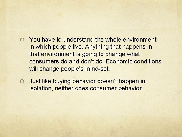 You have to understand the whole environment in which people live. Anything that happens