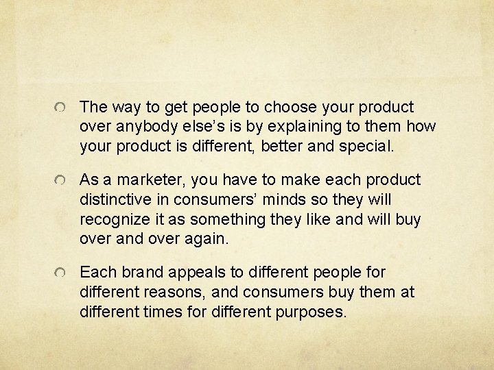 The way to get people to choose your product over anybody else’s is by