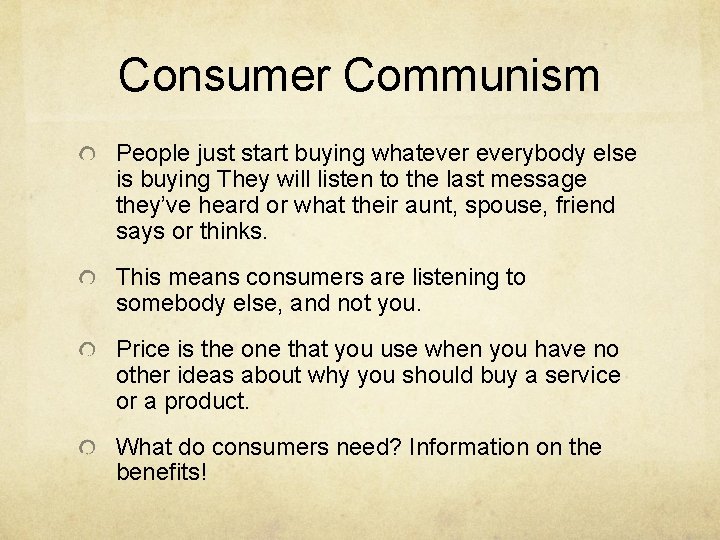Consumer Communism People just start buying whateverybody else is buying They will listen to
