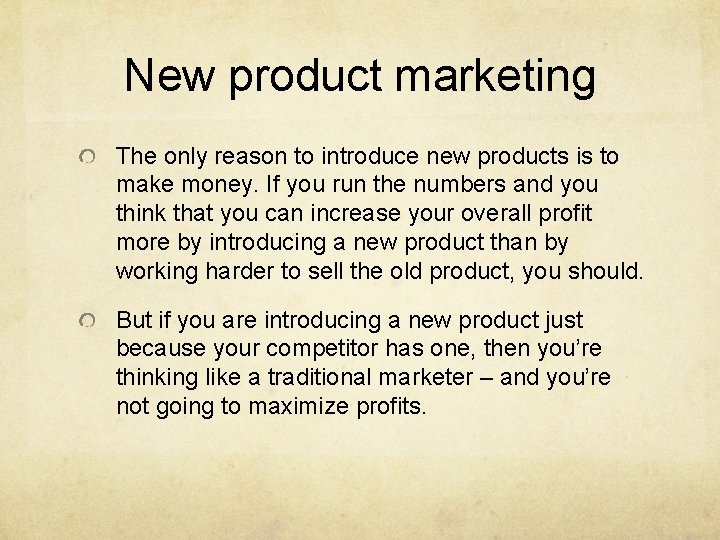 New product marketing The only reason to introduce new products is to make money.