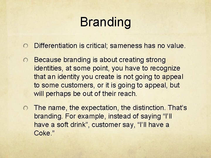 Branding Differentiation is critical; sameness has no value. Because branding is about creating strong