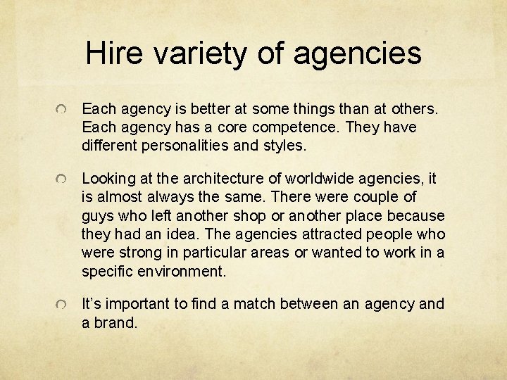 Hire variety of agencies Each agency is better at some things than at others.