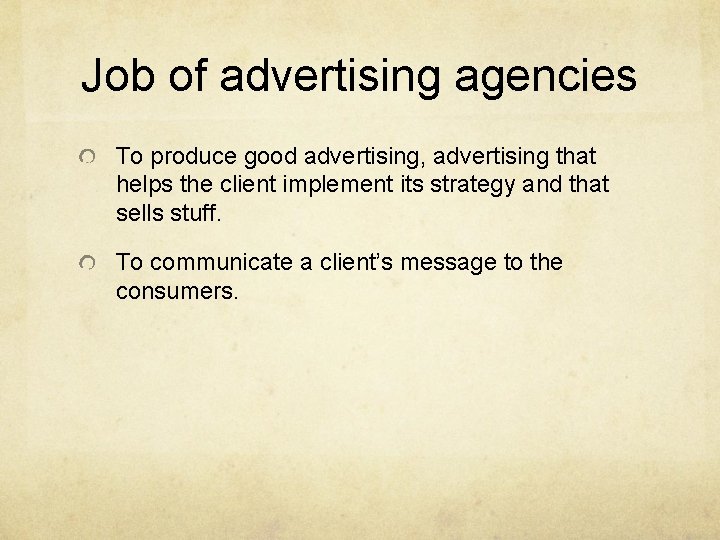 Job of advertising agencies To produce good advertising, advertising that helps the client implement