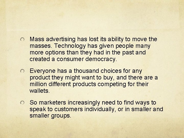 Mass advertising has lost its ability to move the masses. Technology has given people
