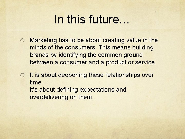 In this future… Marketing has to be about creating value in the minds of