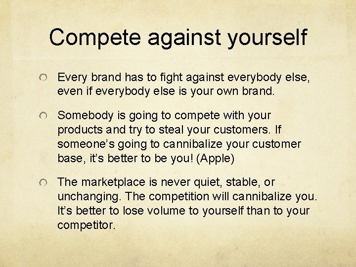Compete against yourself Every brand has to fight against everybody else, even if everybody