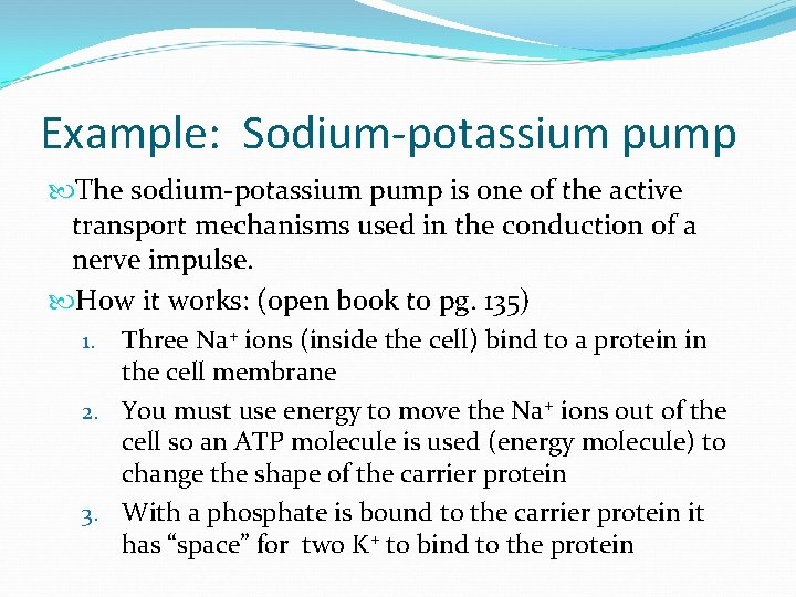 Example: Sodium-potassium pump The sodium-potassium pump is one of the active transport mechanisms used