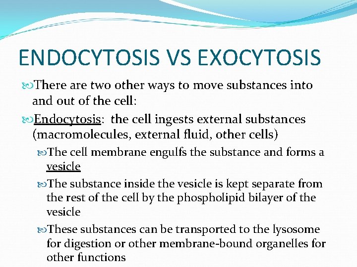 ENDOCYTOSIS VS EXOCYTOSIS There are two other ways to move substances into and out