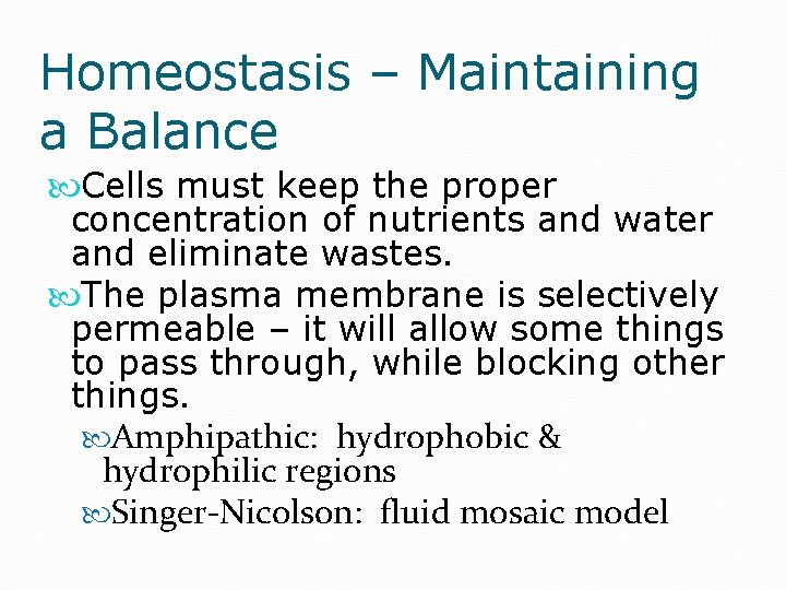Homeostasis – Maintaining a Balance Cells must keep the proper concentration of nutrients and
