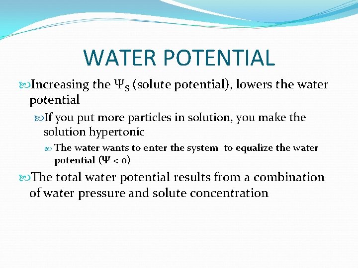 WATER POTENTIAL Increasing the ΨS (solute potential), lowers the water potential If you put