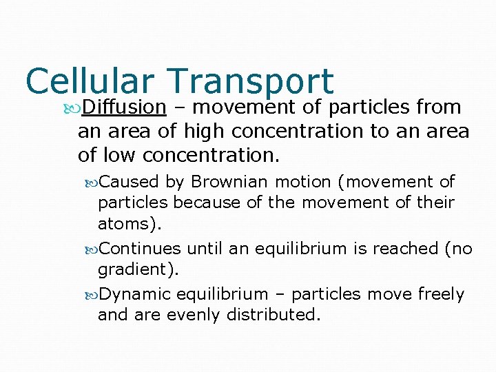 Cellular Transport Diffusion – movement of particles from an area of high concentration to