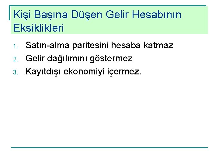 Kişi Başına Düşen Gelir Hesabının Eksiklikleri 1. 2. 3. Satın-alma paritesini hesaba katmaz Gelir