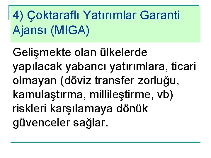 4) Çoktaraflı Yatırımlar Garanti Ajansı (MIGA) Gelişmekte olan ülkelerde yapılacak yabancı yatırımlara, ticari olmayan