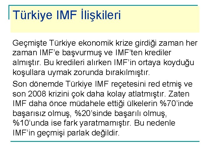 Türkiye IMF İlişkileri Geçmişte Türkiye ekonomik krize girdiği zaman her zaman IMF’e başvurmuş ve