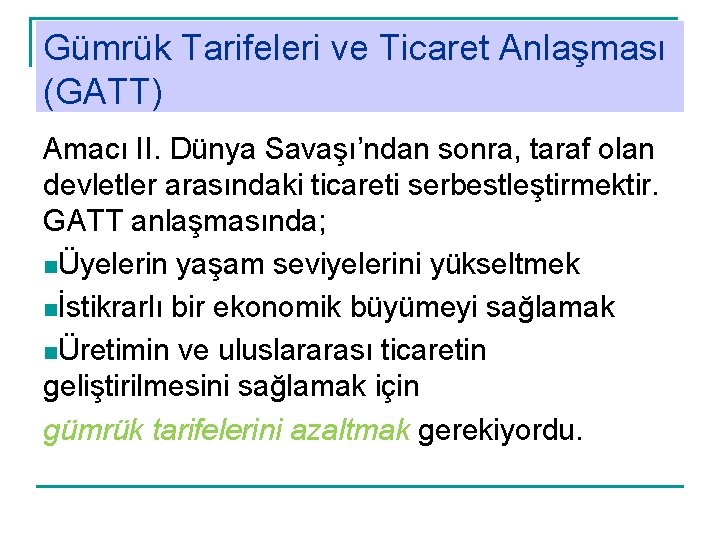 Gümrük Tarifeleri ve Ticaret Anlaşması (GATT) Amacı II. Dünya Savaşı’ndan sonra, taraf olan devletler