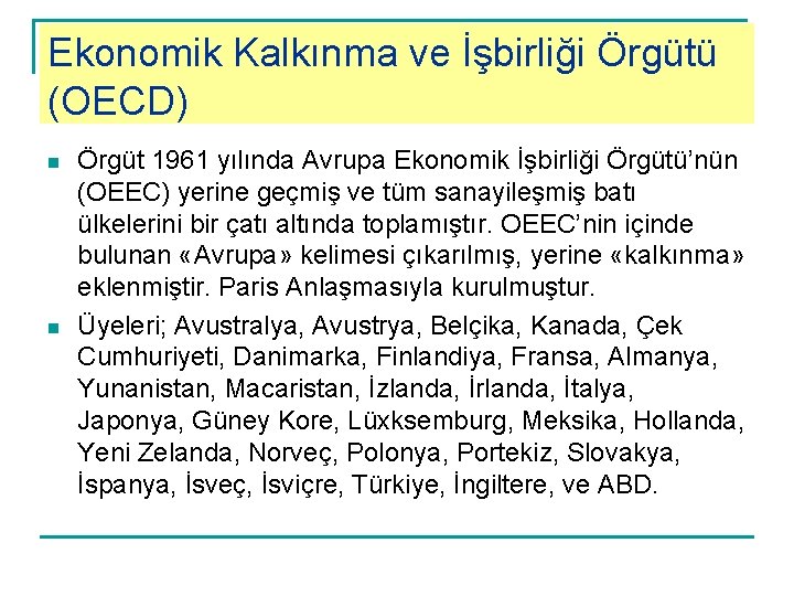 Ekonomik Kalkınma ve İşbirliği Örgütü (OECD) n n Örgüt 1961 yılında Avrupa Ekonomik İşbirliği