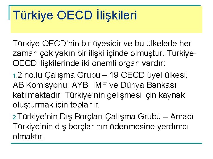 Türkiye OECD İlişkileri Türkiye OECD’nin bir üyesidir ve bu ülkelerle her zaman çok yakın