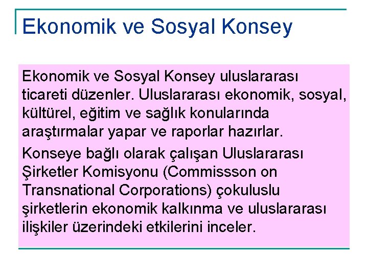 Ekonomik ve Sosyal Konsey uluslararası ticareti düzenler. Uluslararası ekonomik, sosyal, kültürel, eğitim ve sağlık