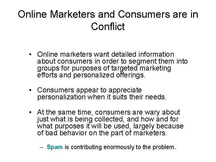 Online Marketers and Consumers are in Conflict • Online marketers want detailed information about