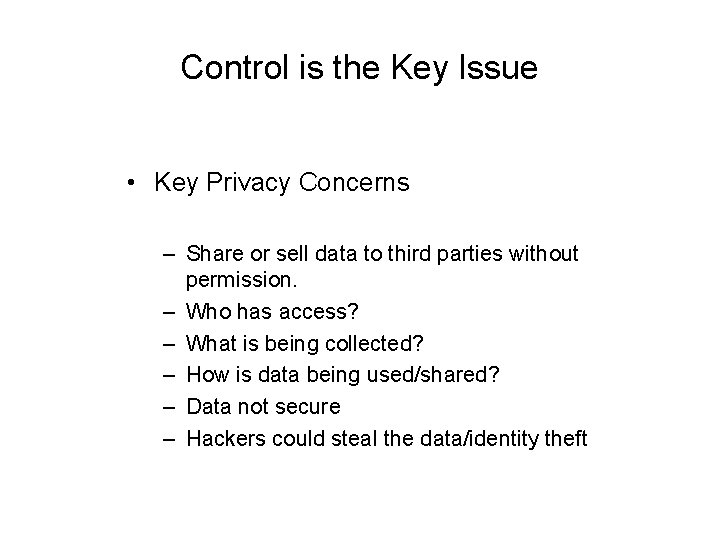Control is the Key Issue • Key Privacy Concerns – Share or sell data
