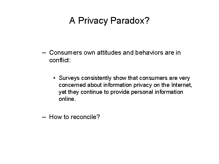 A Privacy Paradox? – Consumers own attitudes and behaviors are in conflict: • Surveys