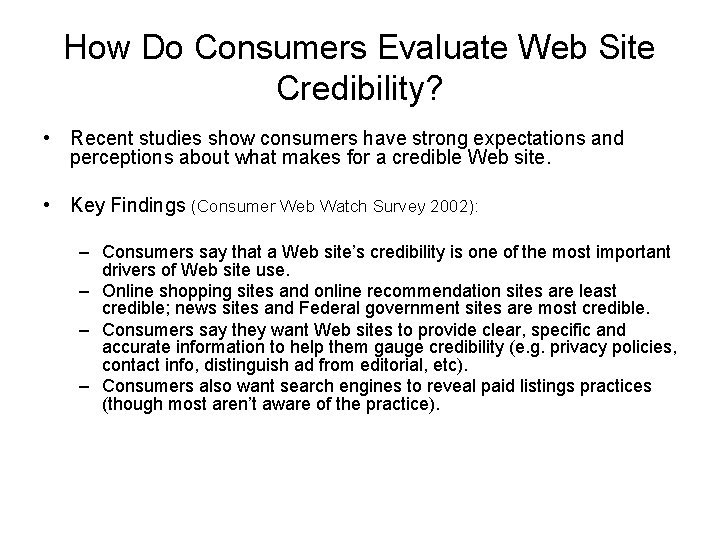 How Do Consumers Evaluate Web Site Credibility? • Recent studies show consumers have strong