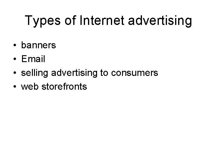 Types of Internet advertising • • banners Email selling advertising to consumers web storefronts