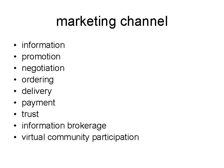marketing channel • • • information promotion negotiation ordering delivery payment trust information brokerage