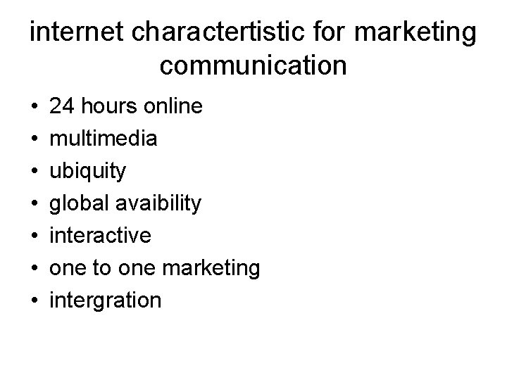 internet charactertistic for marketing communication • • 24 hours online multimedia ubiquity global avaibility