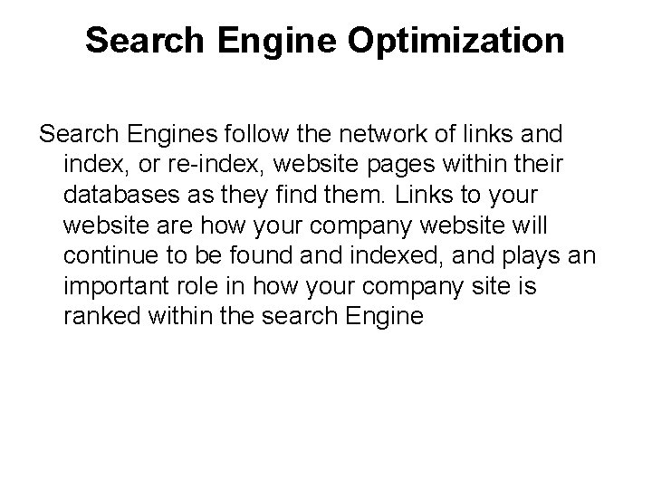Search Engine Optimization Search Engines follow the network of links and index, or re-index,