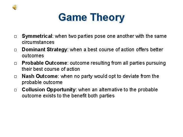 Game Theory � � � Symmetrical: when two parties pose one another with the