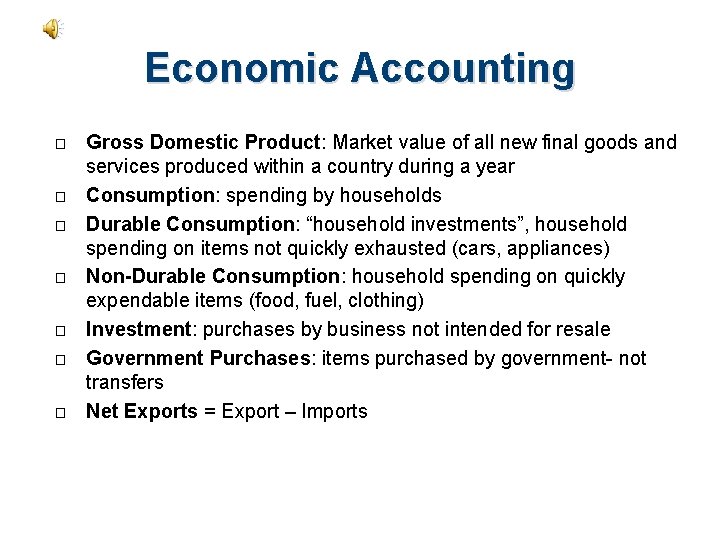 Economic Accounting � � � � Gross Domestic Product: Market value of all new