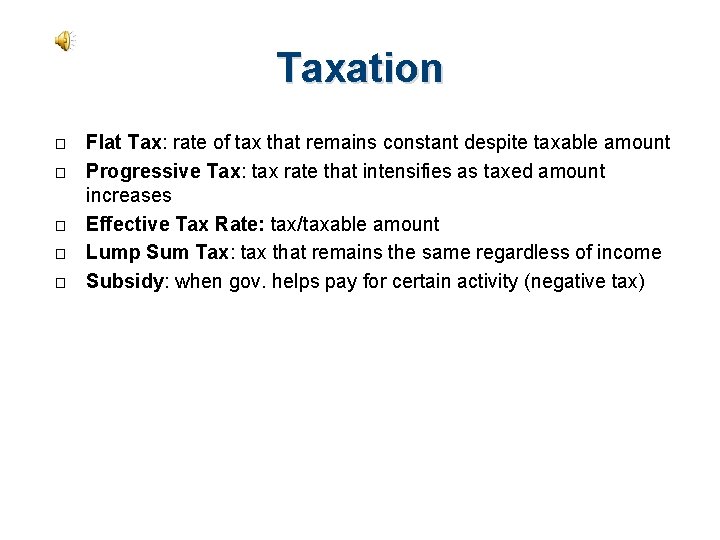Taxation � � � Flat Tax: rate of tax that remains constant despite taxable