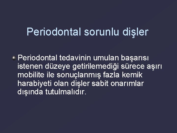 Periodontal sorunlu dişler Periodontal tedavinin umulan başarısı istenen düzeye getirilemediği sürece aşırı mobilite ile