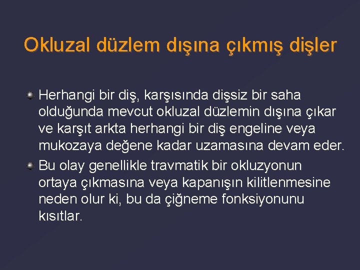 Okluzal düzlem dışına çıkmış dişler Herhangi bir diş, karşısında dişsiz bir saha olduğunda mevcut