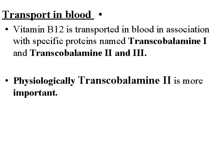 Transport in blood • • Vitamin B 12 is transported in blood in association