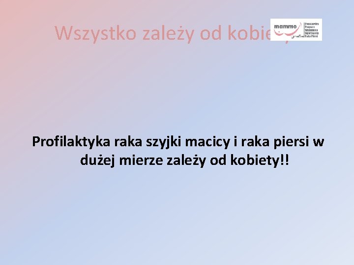 Wszystko zależy od kobiety! Profilaktyka raka szyjki macicy i raka piersi w dużej mierze