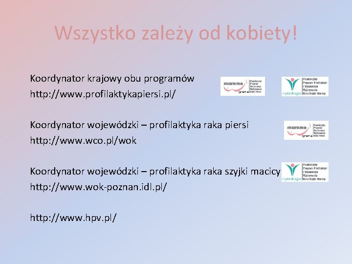 Wszystko zależy od kobiety! Koordynator krajowy obu programów http: //www. profilaktykapiersi. pl/ Koordynator wojewódzki