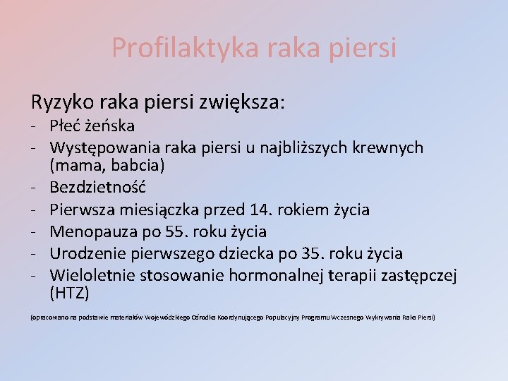 Profilaktyka raka piersi Ryzyko raka piersi zwiększa: - Płeć żeńska - Występowania raka piersi