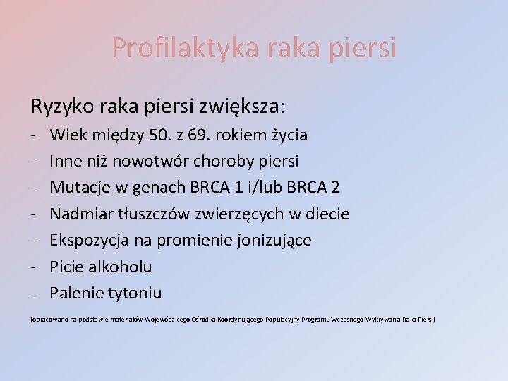 Profilaktyka raka piersi Ryzyko raka piersi zwiększa: - Wiek między 50. z 69. rokiem