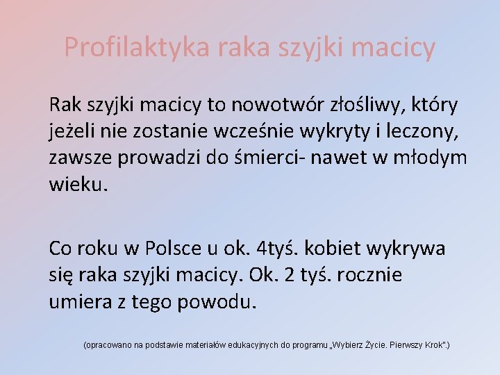 Profilaktyka raka szyjki macicy Rak szyjki macicy to nowotwór złośliwy, który jeżeli nie zostanie