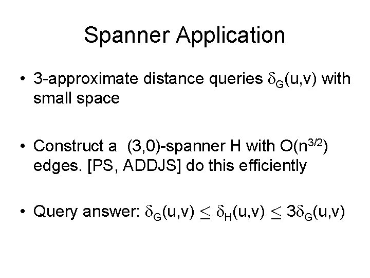 Spanner Application • 3 -approximate distance queries G(u, v) with small space • Construct