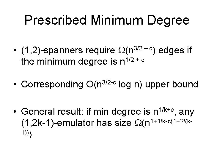 Prescribed Minimum Degree • (1, 2)-spanners require (n 3/2 – c) edges if the
