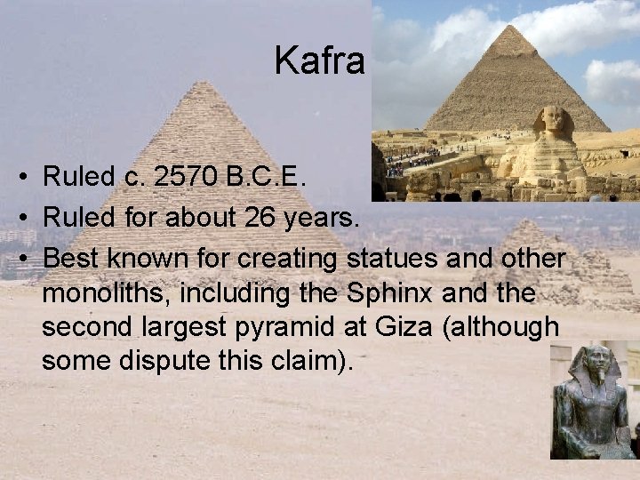 Kafra • Ruled c. 2570 B. C. E. • Ruled for about 26 years.