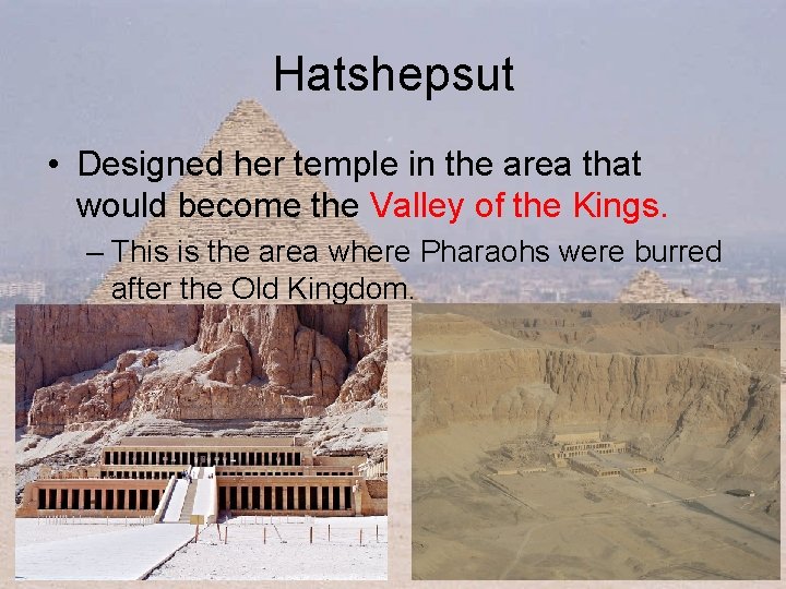 Hatshepsut • Designed her temple in the area that would become the Valley of