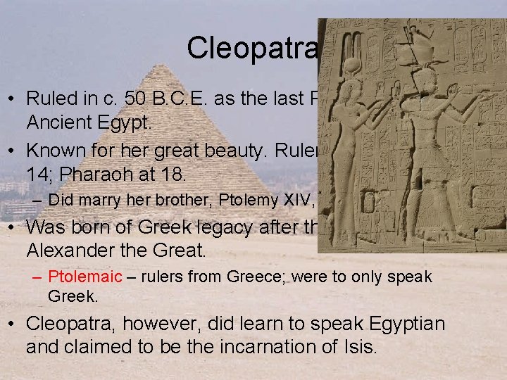 Cleopatra • Ruled in c. 50 B. C. E. as the last Pharaoh of