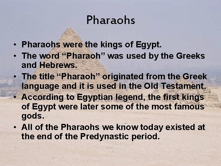 Pharaohs • Pharaohs were the kings of Egypt. • The word “Pharaoh” was used