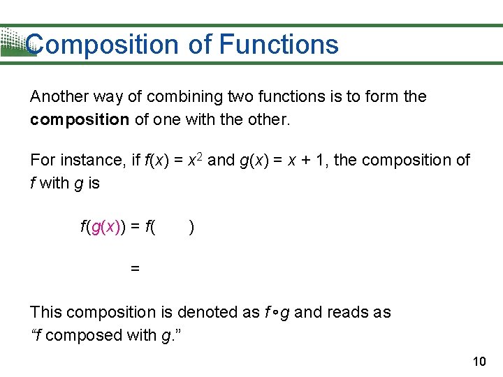 Composition of Functions Another way of combining two functions is to form the composition Composition of Functions Another way of combining two functions is to form the composition