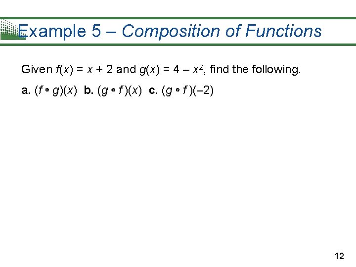 Example 5 – Composition of Functions Given f (x) = x + 2 and Example 5 – Composition of Functions Given f (x) = x + 2 and